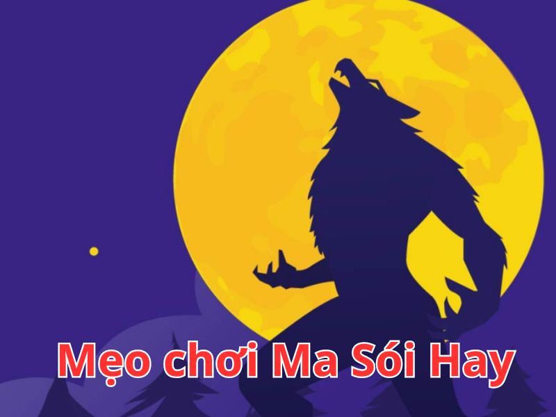 Mẹo chơi Ma Sói hay