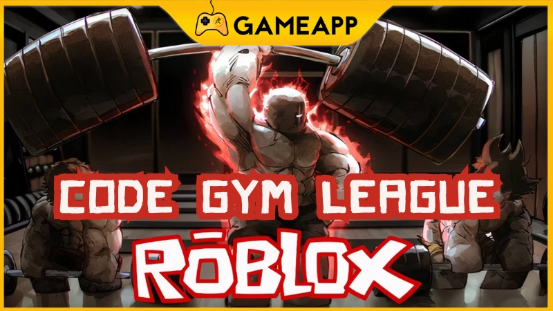 Tổng hợp code Gym League mới nhất tháng 10/2024 cho tân thủ